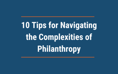 10 Tips for Navigating the Complexities of Philanthropy