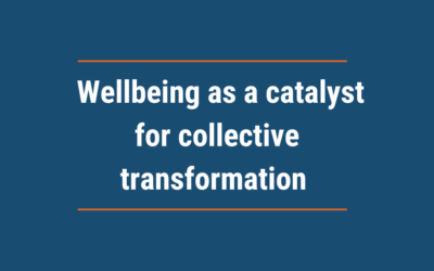 Wellbeing as a catalyst for collective transformation